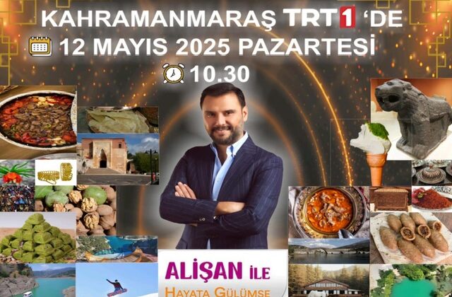 Kahramanmaraş’ın Eşsiz Güzellikleri “Alişan ile Hayata Gülümse” Programında Ekranlara Taşınıyor