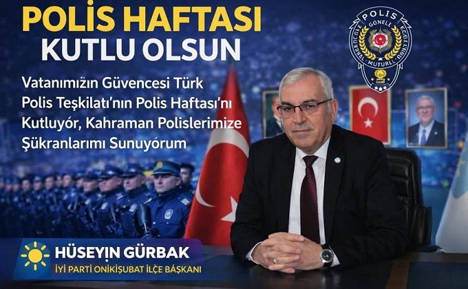 İYİ Parti Onikişubat İlçe Başkanı Gürbak’tan Polis Haftası Mesajı