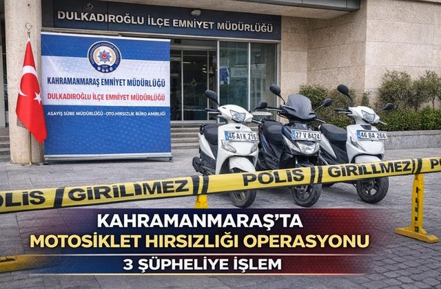 Kahramanmaraş’ta Motosiklet Hırsızlığı Operasyonu: 3 Şüpheliye İşlem