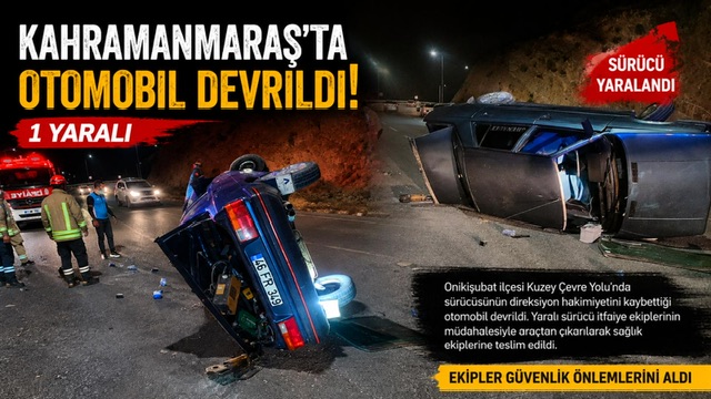 Kahramanmaraş’ta Otomobil Devrildi: 1 Yaralı