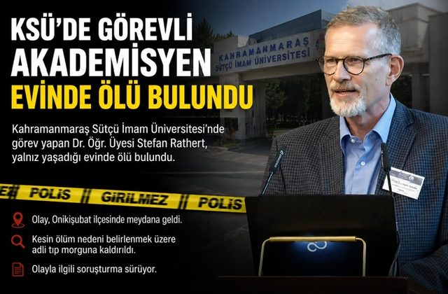 KSÜ’DE görevli akademisyen evinde ölü bulundu