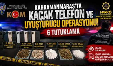 Kahramanmaraş’ta Kaçak Telefon ve Uyuşturucu Operasyonu: 6 Tutuklama