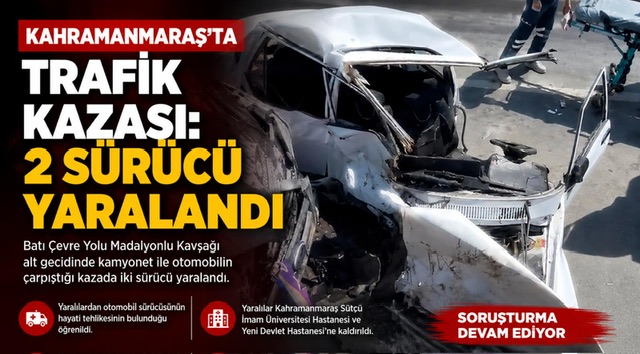 Kahramanmaraş’ta kamyonet ile otomobil çapıştı: 2 yaralı