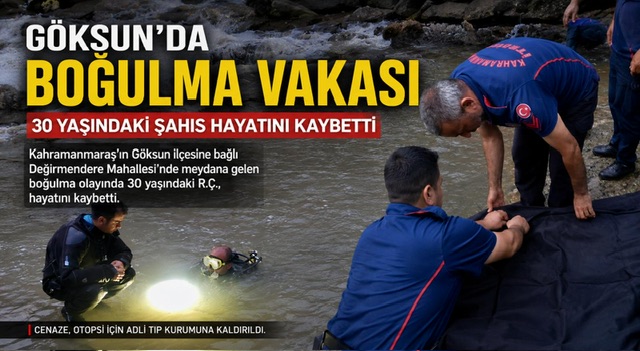 Kahramanmaraş’ta boğularak hayatını kaybetti