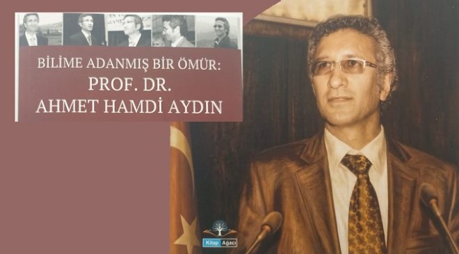 PROF. AHMET HAMDİ AYDIN’IN HAYATI KİTAPLAŞTIRILDI