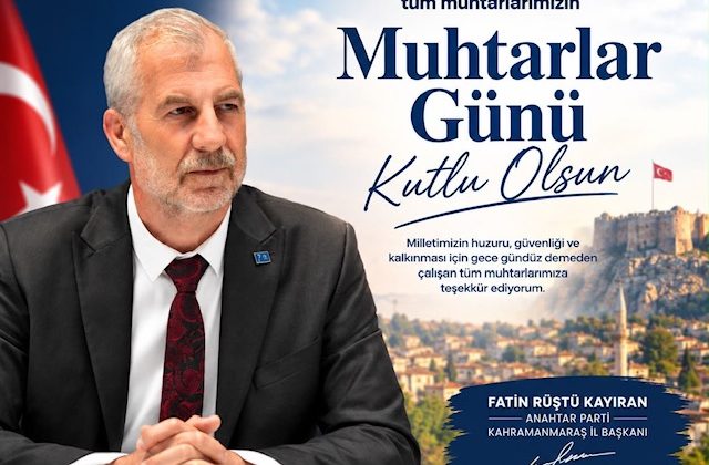 Anahtar Parti Kahramanmaraş İl Başkanı Fatin Rüştü Kayıran’dan Muhtarlar Günü Mesajı